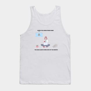 When You Work From Home You Are Always Employee Of The Month Freelance Gift Freelancer Meme Tank Top
